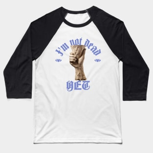 Not Dead Yet Baseball T-Shirt